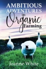 Ambitious Adventures in Organic Farming Cover Image