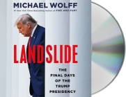 Landslide: The Final Days of the Trump Presidency By Michael Wolff, Holter Graham (Read by) Cover Image