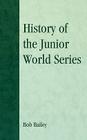 History of the Junior World Series (American Sports History #26) By Bob Bailey Cover Image