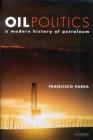 Oil Politics: A Modern History of Petroleum By Francisco Parra Cover Image