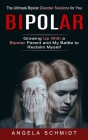 Bipolar: The Ultimate Bipolar Disorder Solutions for You (Growing Up With a Bipolar Parent and My Battle to Reclaim Myself) By Angela Schmidt Cover Image