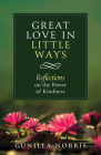 Great Love in Many Ways: Reflections on the Power of Kindness By Gunilla Norris Cover Image