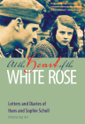 At the Heart of the White Rose: Letters and Diaries of Hans and Sophie Scholl By Hans Scholl, Sophie Scholl, Inge Jens (Editor) Cover Image