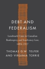 Debt and Federalism: Landmark Cases in Canadian Bankruptcy and Insolvency Law, 1894–1937 (Landmark Cases in Canadian Law) Cover Image