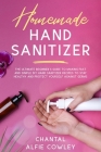 Homemade Hand Sanitizer: The Ultimate Beginner's Guide to Making Fast and Simple DIY Hand Sanitizer Recipes to Stay Healthy and Protect Yoursel Cover Image