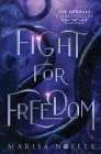 Fight for Freedom: The Mermaid Chronicles (book 3) By Marisa Noelle Cover Image