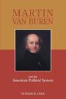 Martin Van Buren and the American Political System By Donald B. Cole Cover Image