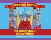Gigi's Paris Surprise: The Adventures of GiGi and Friends By John Keaton, John Carriero Cover Image