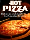 Hot Pizza: The Best Homemade Pizza Cookbook that Delights Your Taste Buds Cover Image