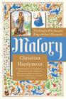 Malory: The Knight Who Became King Arthur's Chronicler By Christina Hardyment Cover Image