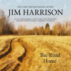 The Road Home Lib/E By Jim Harrison, Various Narrators (Read by), Christian Baskous (Read by) Cover Image