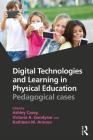 Digital Technologies and Learning in Physical Education: Pedagogical Cases By Ashley Casey (Editor), Victoria A. Goodyear (Editor), Kathleen M. Armour (Editor) Cover Image