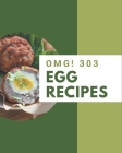 OMG! 303 Egg Recipes: Best-ever Egg Cookbook for Beginners Cover Image