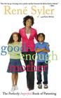 Good-Enough Mother: The Perfectly Imperfect Book of Parenting By René Syler, Karen Moline (With) Cover Image