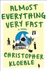 Almost Everything Very Fast: A Novel By Christopher Kloeble, Aaron Kerner (Translated by) Cover Image