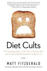 Diet Cults: The Surprising Fallacy at the Core of Nutrition Fads and a Guide to Healthy Eating for the Rest of Us By Matt Fitzgerald Cover Image