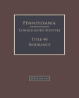 Pennsylvania Consolidated Statutes Title 40 Insurance 2020 Edition 2020 Edition By Jason Lee (Editor), Pennsylvania Government Cover Image