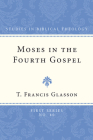 Moses in the Fourth Gospel (Studies in Biblical Theology #40) By T. Francis Glasson Cover Image