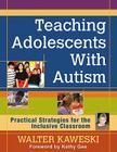Teaching Adolescents With Autism: Practical Strategies for the Inclusive Classroom By Walter G. Kaweski Cover Image