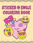 Sticker & Emoji Coloring Book: Funny & Cute Coloring Activity Books For Kids & Toddlers, Girls, Teens & Adults Gifts Cover Image