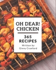 Oh Dear! 365 Chicken Recipes: Keep Calm and Try Chicken Cookbook By Ginny Cranford Cover Image