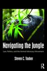 Navigating the Jungle: Law, Politics, and the Animal Advocacy Movement By Steven C. Tauber Cover Image
