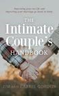 The Intimate Couple's Handbook: Improving Your Sex Life and Improving Your Marriage Go Hand in Hand By Carrie Gordon, Jim Gordon Cover Image