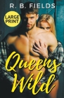 Queens Wild: Large Print By R. B. Fields Cover Image