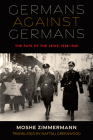 Germans Against Germans: The Fate of the Jews, 1938-1945 By Moshe Zimmermann, Naftali Greenwood (Translator) Cover Image
