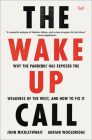 The Wake-Up Call: Why the Pandemic Has Exposed the Weakness of the West, and How to Fix It By John Micklethwait, Adrian Wooldridge Cover Image