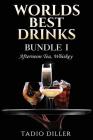 Worlds Best Drinks, Bundle 1: Afternoon Tea, Whiskey By Tadio Diller Cover Image