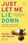 Just Let Me Lie Down: Necessary Terms for the Half-Insane Working Mom By Kristin van Ogtrop Cover Image