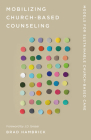 Mobilizing Church-Based Counseling: Models for Sustainable Church-Based Care By Brad Hambrick, J. D. Greear (Foreword by) Cover Image