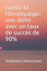 Guérir la fibromyalgie: une diète avec un taux de succès de 90% By Stephane Letourneau Cover Image