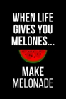When life gives you melons make melonade: funny cover - 100 pages - 6