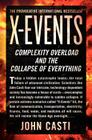 X-Events: Complexity Overload and the Collapse of Everything By John L. Casti Cover Image
