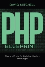 PHP Blueprint: Tips and Tricks for Building Modern PHP Apps Cover Image