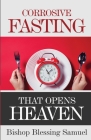 Corrosive Fasting That Opens Heaven By Bishop Blessing Samuel Cover Image