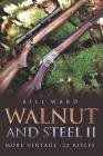 Walnut and Steel II: More Vintage .22 Rifles By Bill Ward Cover Image