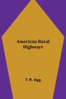 American Rural Highways By T. R. Agg Cover Image