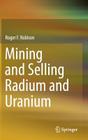 Mining and Selling Radium and Uranium By Roger F. Robison Cover Image
