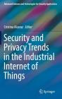Security and Privacy Trends in the Industrial Internet of Things (Advanced Sciences and Technologies for Security Applications) By Cristina Alcaraz (Editor) Cover Image