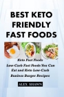 Best Keto-Friendly Fast Foods: Keto Fast Foods: Low-Carb Fast Foods You Can Eat And Keto Low-Carb Bunless Burger Recipes Cover Image