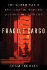 Fragile Cargo: The World War II Race to Save the Treasures of China's Forbidden City Cover Image