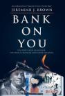 Bank On You: You Don't Need An Advisor. You Need A Financial Education Overhaul. By Jeremiah J. Brown Cover Image