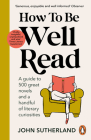 How to be Well Read: A guide to 500 great novels and a handful of literary curiosities Cover Image