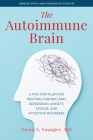 The Autoimmune Brain: A Five-Step Plan for Treating Chronic Pain, Depression, Anxiety, Fatigue, and Attention Disorders By David Younger Cover Image
