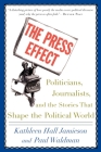 The Press Effect: Politicians, Journalists, and the Stories That Shape the Political World By Kathleen Hall Jamieson, Paul Waldman Cover Image