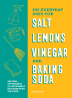 201 Everyday Uses for Salt, Lemons, Vinegar, and Baking Soda: Natural, Affordable, and Sustainable Solutions for the Home By Benjamin Mott Cover Image