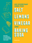 201 Everyday Uses for Salt, Lemons, Vinegar, and Baking Soda: Natural, Affordable, and Sustainable Solutions for the Home Cover Image